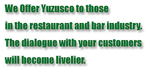 We Offer YUZUSCO to those in the restaurant.. - YUZUSCO